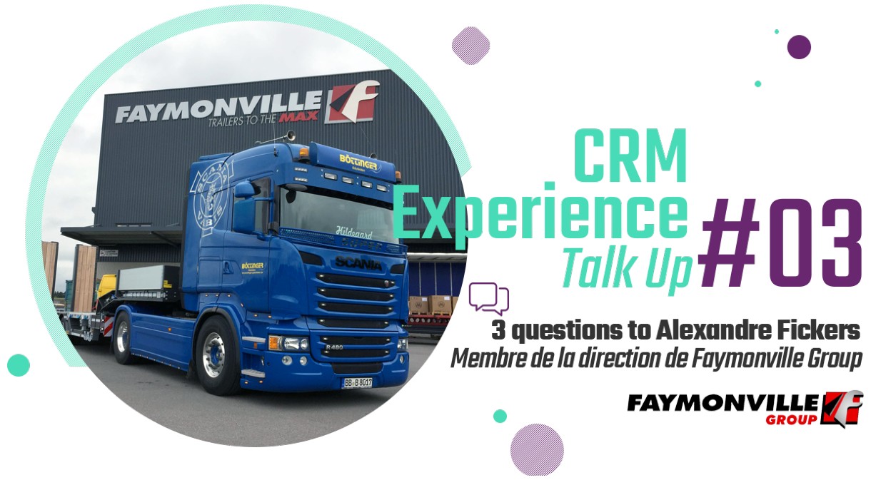CRM Experience Talk Up : Alexandre Fickers, Faymonville Group