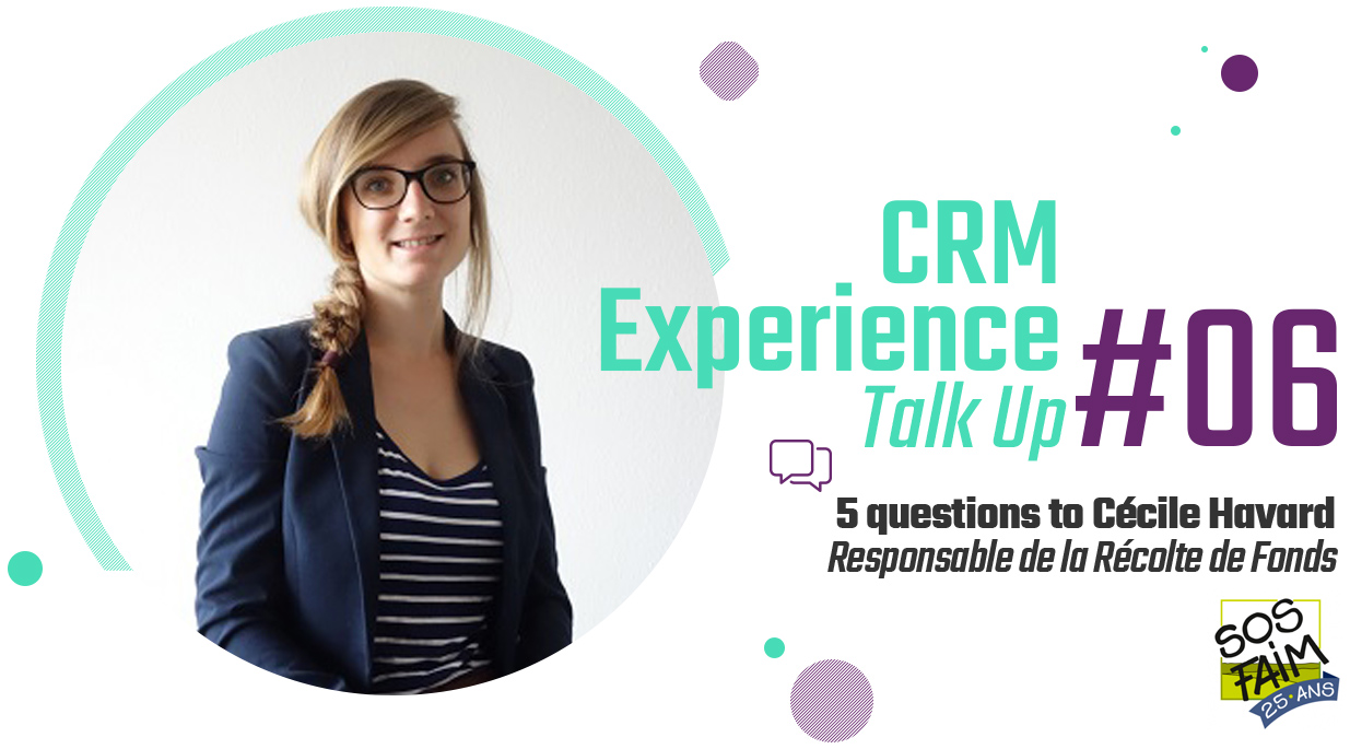 Cécile Havard, Responsable Récolte de Fonds, SOS Faim CRM Experience Talk Up : Annie Walsh, LuxFLAG